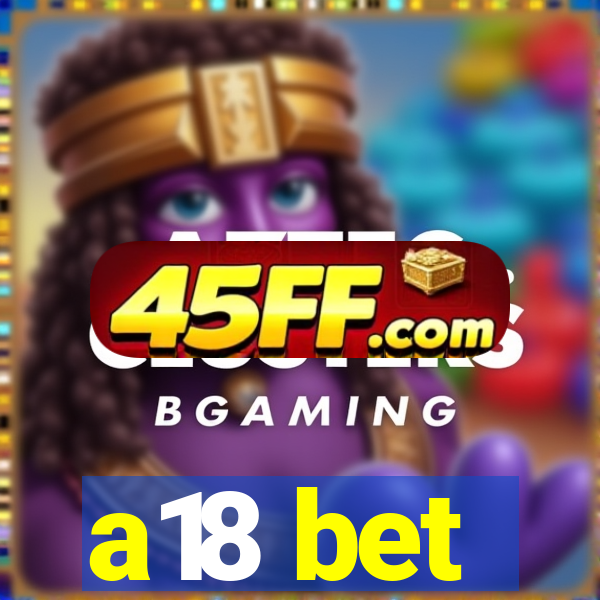 a18 bet